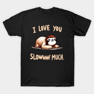 I love you sloww much Sloth T-Shirt